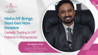 Introducing Non Invasive Genetic Embryo Screening niPGT Service in Ahmedabad Nisha IVF